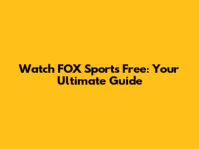 Watch FOX Sports Free: Your Ultimate Guide