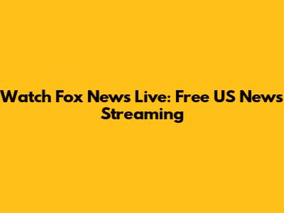 Watch Fox News Live: Free US News Streaming