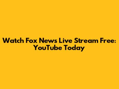Watch Fox News Live Stream Free: YouTube Today