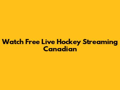 Watch Free Live Hockey Streaming Canadian