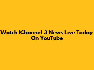 Watch IChannel 3 News Live Today On YouTube