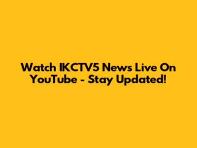 Watch IKCTV5 News Live On YouTube - Stay Updated!