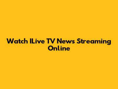 Watch ILive TV News Streaming Online