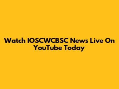 Watch IOSCWCBSC News Live On YouTube Today