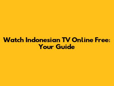 Watch Indonesian TV Online Free: Your Guide