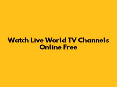 Watch Live World TV Channels Online Free