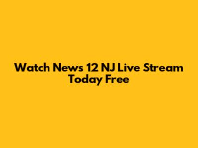 Watch News 12 NJ Live Stream Today Free