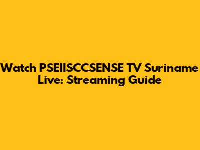Watch PSEIISCCSENSE TV Suriname Live: Streaming Guide