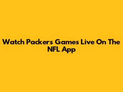 Watch Packers Games Live On The NFL App