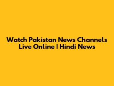Watch Pakistan News Channels Live Online | Hindi News