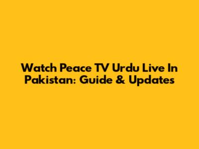 Watch Peace TV Urdu Live In Pakistan: Guide & Updates