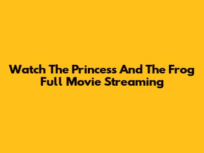 Watch The Princess And The Frog Full Movie Streaming