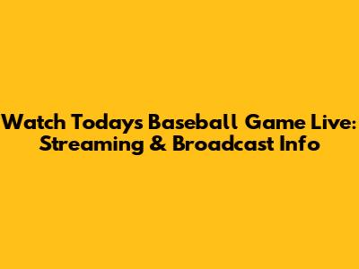 Watch Today's Baseball Game Live: Streaming & Broadcast Info