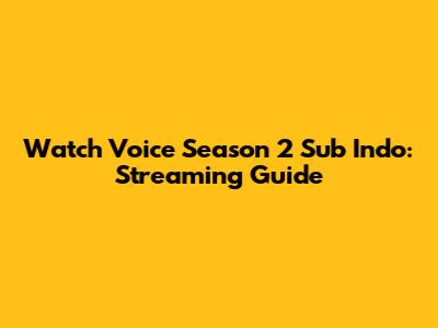 Watch Voice Season 2 Sub Indo: Streaming Guide