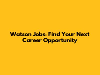 Watson Jobs: Find Your Next Career Opportunity