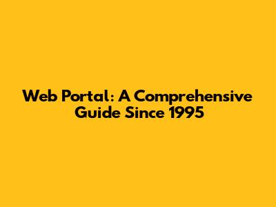 Web Portal: A Comprehensive Guide Since 1995