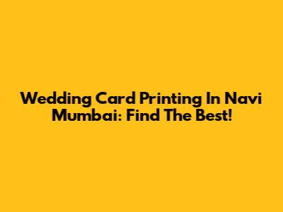 Wedding Card Printing In Navi Mumbai: Find The Best!