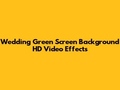 Wedding Green Screen Background HD Video Effects