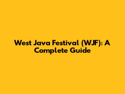 West Java Festival (WJF): A Complete Guide