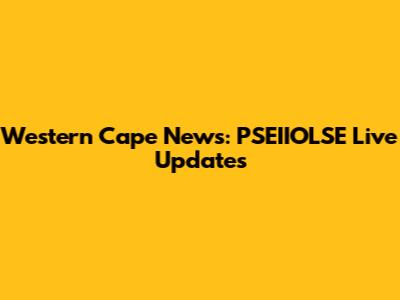 Western Cape News: PSEIIOLSE Live Updates