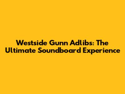 Westside Gunn Adlibs: The Ultimate Soundboard Experience