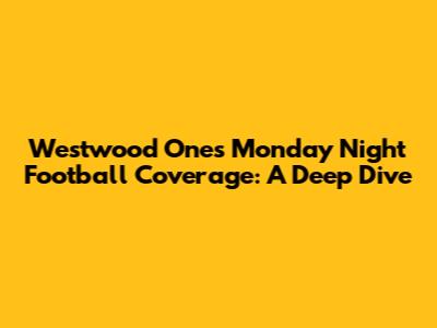Westwood One's Monday Night Football Coverage: A Deep Dive