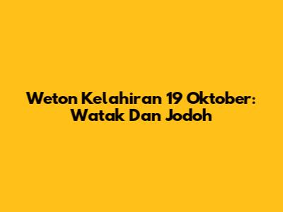 Weton Kelahiran 19 Oktober: Watak Dan Jodoh