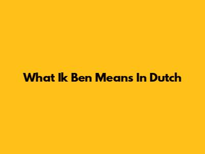 What 'Ik Ben' Means In Dutch