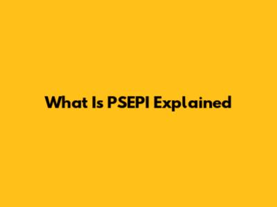 What Is PSEPI Explained