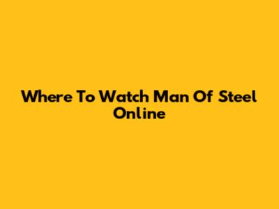 Where To Watch Man Of Steel Online