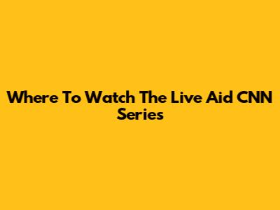 Where To Watch The Live Aid CNN Series