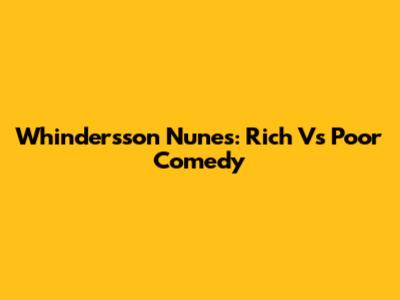Whindersson Nunes: Rich Vs Poor Comedy