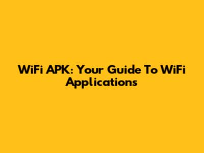 WiFi APK: Your Guide To WiFi Applications