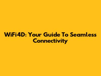 WiFi4D: Your Guide To Seamless Connectivity