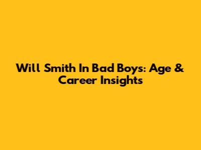 Will Smith In Bad Boys: Age & Career Insights