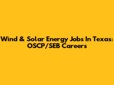 Wind & Solar Energy Jobs In Texas: OSCP/SEB Careers