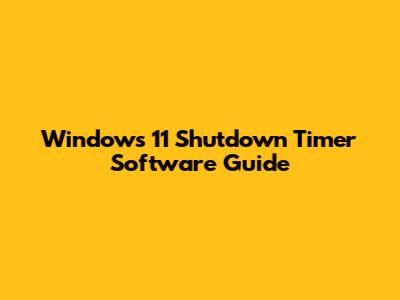 Windows 11 Shutdown Timer Software Guide