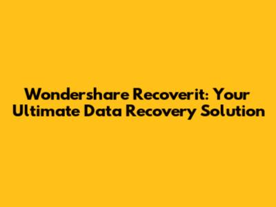 Wondershare Recoverit: Your Ultimate Data Recovery Solution