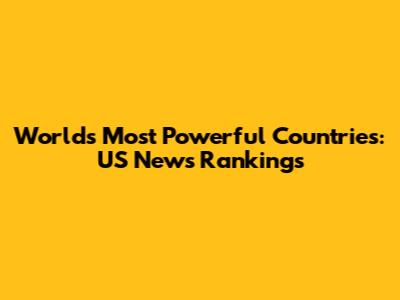 World's Most Powerful Countries: US News Rankings