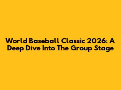 World Baseball Classic 2026: A Deep Dive Into The Group Stage
