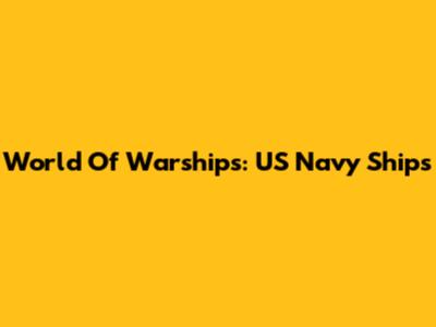World Of Warships: US Navy Ships