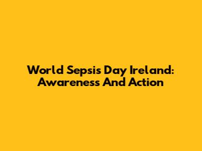 World Sepsis Day Ireland: Awareness And Action