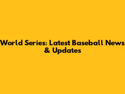 World Series: Latest Baseball News & Updates