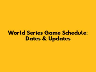 World Series Game Schedule: Dates & Updates