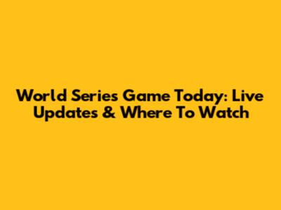 World Series Game Today: Live Updates & Where To Watch
