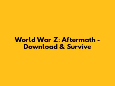 World War Z: Aftermath - Download & Survive