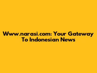 Www.narasi.com: Your Gateway To Indonesian News
