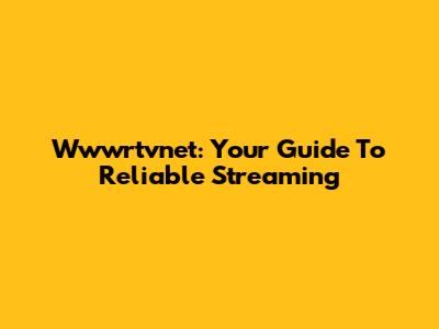 Wwwrtvnet: Your Guide To Reliable Streaming
