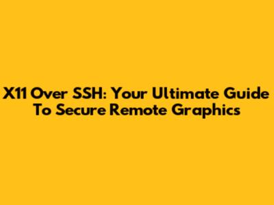 X11 Over SSH: Your Ultimate Guide To Secure Remote Graphics
