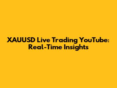 XAUUSD Live Trading YouTube: Real-Time Insights